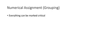 35
Numerical Assignment (Grouping)
• Everything can be marked critical
 