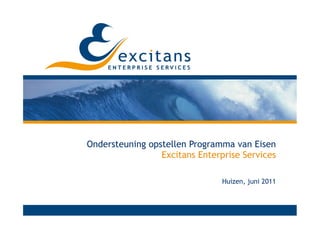 Ondersteuning opstellen Programma van Eisen
                 Excitans Enterprise Services

                                Huizen, juni 2011
 