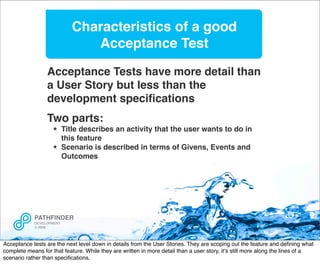 Characteristics of a good
                                Acceptance Test

                 Acceptance Tests have more det...