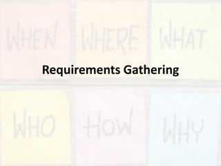 Requirements Gathering
Slide 13
 