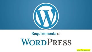 Introduction to WordPress
Requirements of
https://it-watch.co
 
