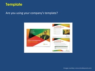 Template
Are you using your company’s template?

Image courtesy: www.stocklayouts.com

 