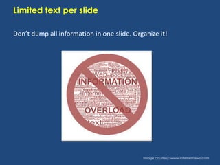 Limited text per slide
Don’t dump all information in one slide. Organize it!

Image courtesy: www.internetnews.com

 