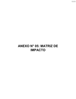 ANEXO N° 05: MATRIZ DE
IMPACTO
0183
0183
 