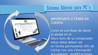 IMPORTANTE A TENER EN
CUENTA
Como es una Base de datos
Grabada en el
disco duro de su computador
estos datos deben ser
en forma permanente afín de
contar con una información
 