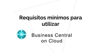 Requisitos mínimos para
utilizar
texto
Business Central
on Cloud
 
