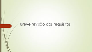 Breve revisão dos requisitos

 