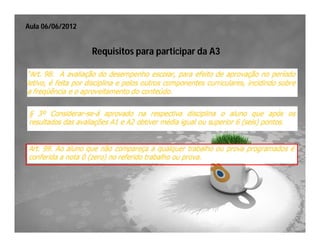 Aula 06/06/2012


                  Requisitos para participar da A3
 