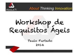 About Thinking Innovation

Workshop de
Requisitos Ágeis
Paulo Furtado
2014

 