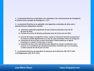 José María Olayo olayo.blogspot.com
3. La presente Directiva es aplicable a las respuestas a las comunicaciones de emergen...