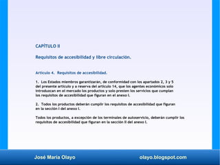 José María Olayo olayo.blogspot.com
CAPÍTULO II
Requisitos de accesibilidad y libre circulación.
Artículo 4. Requisitos de...