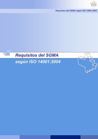 Requisitos del SGMA según ISO 14001:2004
Requisitos del SGMA
según ISO 14001:2004
 