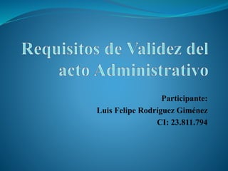 Participante:
Luis Felipe Rodríguez Giménez
CI: 23.811.794
 