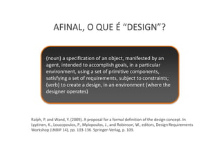 AFINAL, O QUE É “DESIGN”?


        (noun) a specification of an object, manifested by an
        agent, intended to accom...