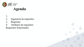 3
1.
2. Ingeniería de requisitos
3. Requisito
4. Atributos de requisitos
Requisitos Funcionales
Agenda
 