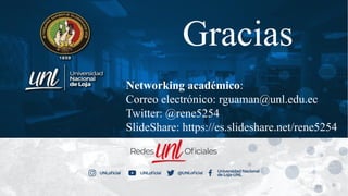Networking académico:
Correo electrónico: rguaman@unl.edu.ec
Twitter: @rene5254
SlideShare: https://es.slideshare.net/rene5254
88
Gracias
 