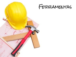 Ferramentas
 
