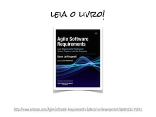 leia o livro!




http://www.amazon.com/Agile-Software-Requirements-Enterprise-Development/dp/0321635841
 