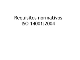 Requisitos normativos
   ISO 14001:2004
 