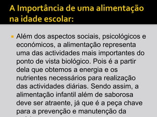 Na InfânciaMá nutrição limitação da capacidade física  e intelectual no futuroBoa nutriçãoestreita ligação com a saúde, comportamento e desenvolvimento cognitivo