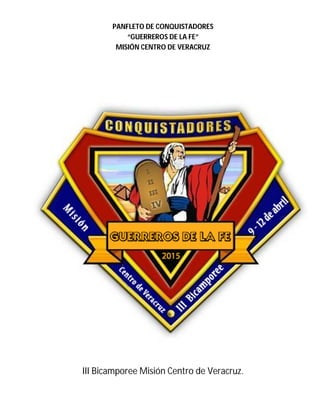 PANFLETO DE CONQUISTADORES
“GUERREROS DE LA FE”
MISIÓN CENTRO DE VERACRUZ
III Bicamporee Misión Centro de Veracruz.
 