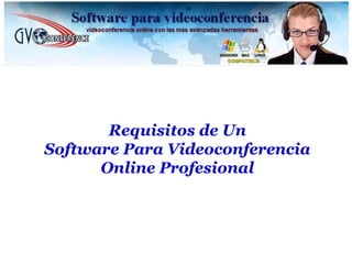 Requisitos de Un Software Para Videoconferencia Online Profesional 