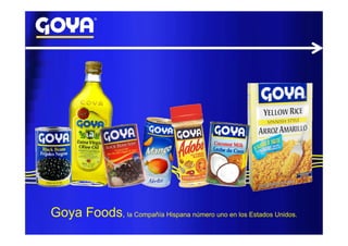 Goya Foods, la Compañía Hispana número uno en los Estados Unidos.
 