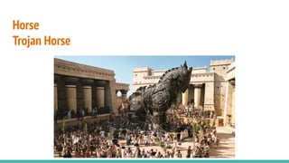 Horse
Trojan Horse
 
