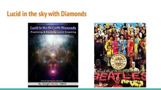 Lucid in the sky with Diamonds
 