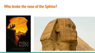 Who broke the nose of the Sphinx?
 