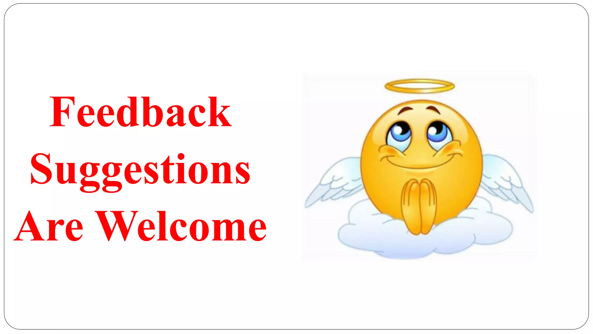 Feedback
Suggestions
Are Welcome
 