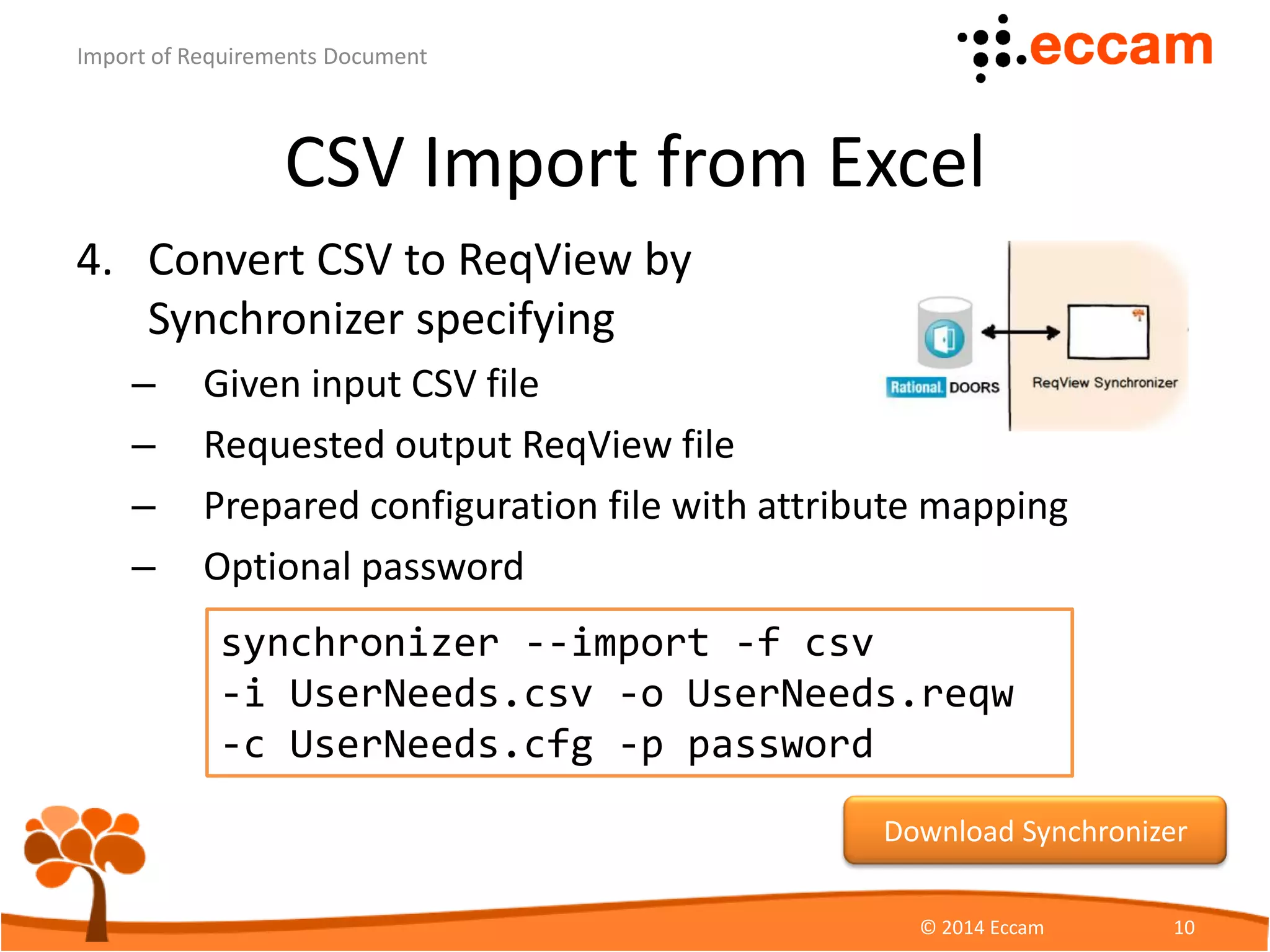 CSV Import from DOORS
1. Open DOORS module and create a view with at
least Absolute Number, Object Heading, Object Text
and Object Level
attributes
ReqView - Import of Requirements Document
© Eccam 10
 