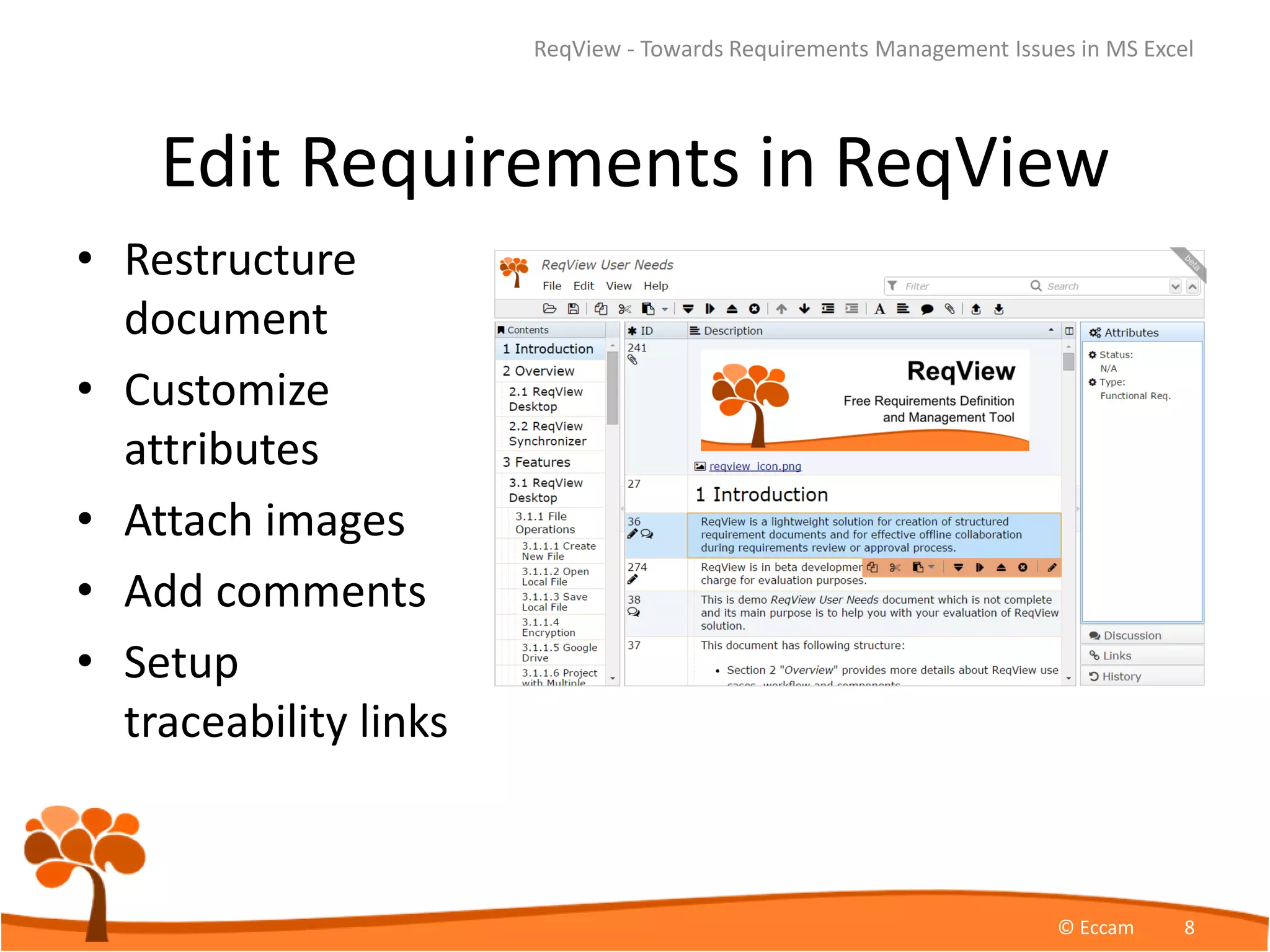 Edit Requirements in ReqView
• Restructure
document
• Customize
attributes
• Attach images
• Add comments
• Setup
traceability links
ReqView - Towards Requirements Management Issues in MS Excel
© Eccam 8
 