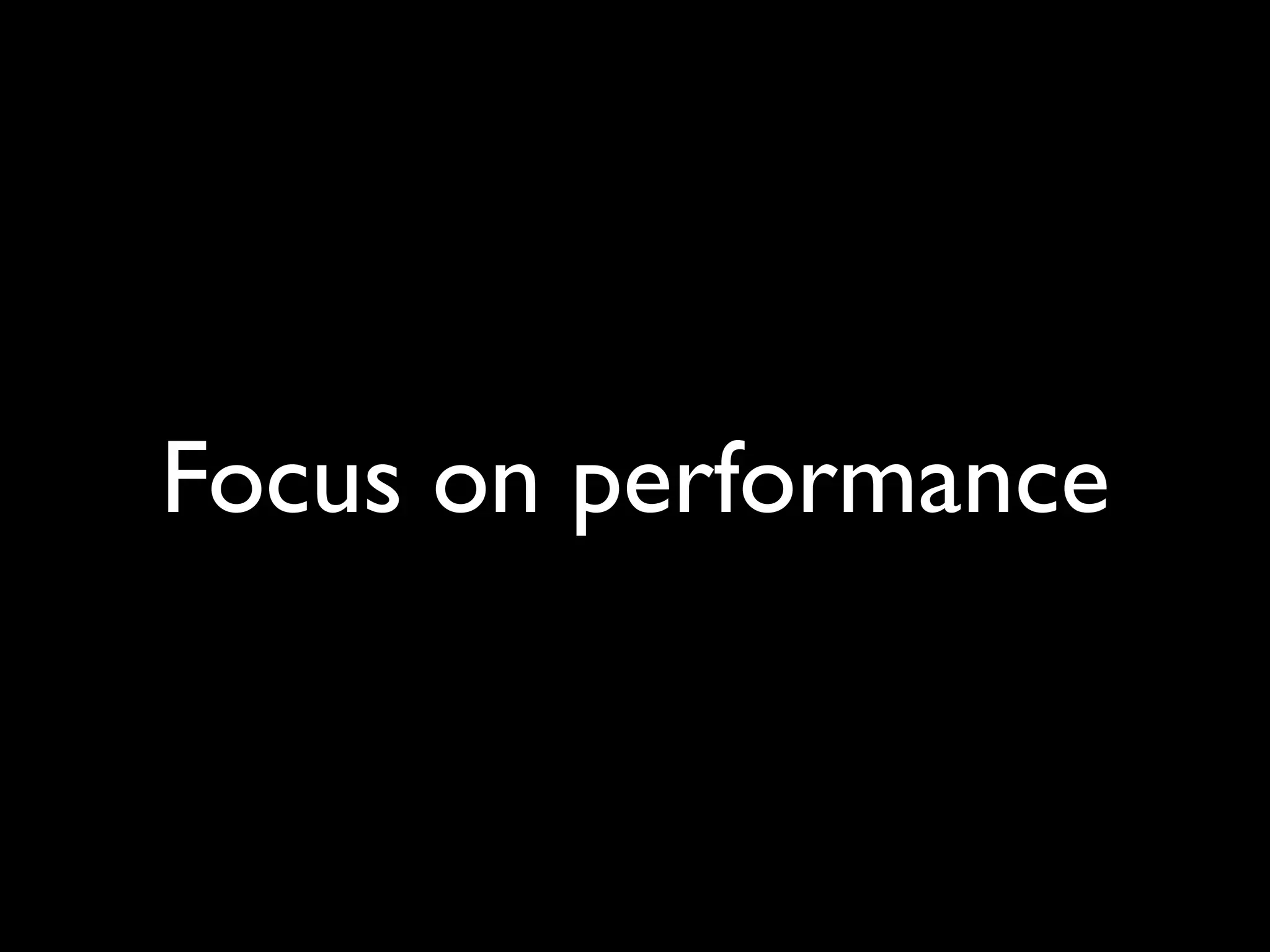 Focus on performance 
