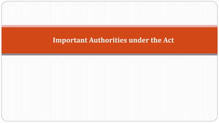 Important Authorities under the Act
 