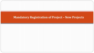 Mandatory Registration of Project – New Projects
 