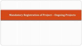Mandatory Registration of Project – Ongoing Projects
 