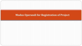 Modus Operandi for Registration of Project
 