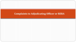 Complaints to Adjudicating Officer or RERA
 