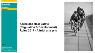 Contents
Summary
Content
Page 40
Karnataka Real Estate
(Regulation & Development)
Rules 2017 - A brief analysis
Content
Workshop on RERA
Sandeep Jhunjhunwala
FCA, ACS, LLB, B. Com (H)
 