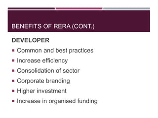 BENEFITS OF RERA (CONT.)
DEVELOPER
 Common and best practices
 Increase efficiency
 Consolidation of sector
 Corporate branding
 Higher investment
 Increase in organised funding
 