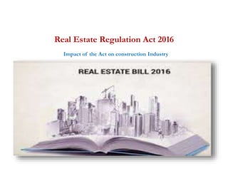 Real Estate Regulation Act 2016
Impact of the Act on construction Industry
 