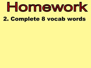 2. Complete 8 vocab words 
 