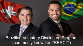 Brazilian Voluntary Disclosure Program
(commonly known as “RERCT”)
 