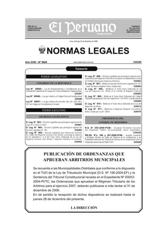 AÑO DE LA
CONSOLIDACIÓN
DEMOCRÁTICA

FUNDADO
EN 1825 POR
EL LIBERTADOR
SIMÓN BOLÍVAR

Lima, domingo 24 de diciembre de 2006

NORMAS LEGALES
Año XXIII - Nº 9689

335395

www.elperuano.com.pe

Sumario
Sumario
PODER LEGISLATIVO
CONGRESO DE LA REPUBLICA
Ley N° 28945.- Ley de Reordenamiento y Formalización de la
actividad de Explotación de Juegos de Casino y Máquinas Tragamonedas
335397
Ley N° 28946.- Ley que modiﬁca el Código Procesal Constitucional
335399
Ley N° 28947.- Ley que modiﬁca los artículos 266, 267, 268, 269 y
335400
291 del Código de Procedimientos Penales

PODER EJECUTIVO

D. Leg. N° 966.- Decreto Legislativo que prorroga la vigencia de la
exoneración del Impuesto Selectivo al Consumo a la importación o venta
335403
de Petróleo Diesel para Empresas Eléctricas.
D. Leg. N° 967.- Modiﬁcan artículos del Decreto Legislativo N° 937
335404
- Texto del Nuevo Régimen Único Simpliﬁcado.
D. Leg. N° 968.- Modifican el Texto Único Ordenado de la
Ley del Impuesto a la Renta en lo referido al Régimen Especial
335408
D. Leg. N° 969.- Modiﬁcan el Texto Único Ordenado del Código
Tributario aprobado por Decreto Supremo N° 135-99-EF y modiﬁcatorias
335409
D. Leg. N° 970.- Modiﬁcan el Texto Único Ordenado de la Ley del
335412
Impuesto a la Renta
D. Leg. N° 971.- Modiﬁcan el Impuesto Temporal a los Activos
335419
Netos creado por Ley N° 28424

DECRETOS LEGISLATIVOS

PRESIDENCIA DEL

D. Leg. N° 963.- Decreto Legislativo que prorroga la vigencia de las
335401
Leyes N°s 27623 y 27624.
D. Leg. N° 964.- Decreto Legislativo que prorroga la vigencia del
335402
Decreto Legislativo N° 783.
D. Leg. N° 965.- Decreto Legislativo que inafecta los servicios
de crédito del Impuesto General a las Ventas y prorroga la vigencia
de los Apéndices I y II del Texto Único Ordenado de la Ley del
Impuesto General a las Ventas e Impuesto Selectivo al Consumo.
335402

CONSEJO DE MINISTROS
R.S. N° 365-2006-PCM.- Designan Presidente Ejecutivo
del Organismo Público Descentralizado Sierra Exportadora.
335420
RR.SS. N°s. 366 y 367-2006-PCM.- Aceptan renuncias
y designan Vocales de Salas de Defensa de la Competencia y de
Propiedad Intelectual del Tribunal de Defensa de la Competencia y de la
335420
Propiedad Intelectual del INDECOPI.

PUBLICACIÓN DE ORDENANZAS QUE
APRUEBAN ARBITRIOS MUNICIPALES
Se recuerda a las Municipalidades Distritales que conforme a lo dispuesto
en el TUO de la Ley de Tributación Municipal (D.S. Nº 156-2004-EF) y la
Sentencia del Tribunal Constitucional recaida en el Expediente Nº 000532004-PI/TC, las Ordenanzas que aprueban el Régimen Tributario de los
Arbitrios para el ejercicio 2007, deberán publicarse a más tardar el 31 de
diciembre de 2006.
En tal sentido la recepción de dichos dispositivos se realizará hasta el
jueves 28 de diciembre del presente.

LA DIRECCIÓN

 