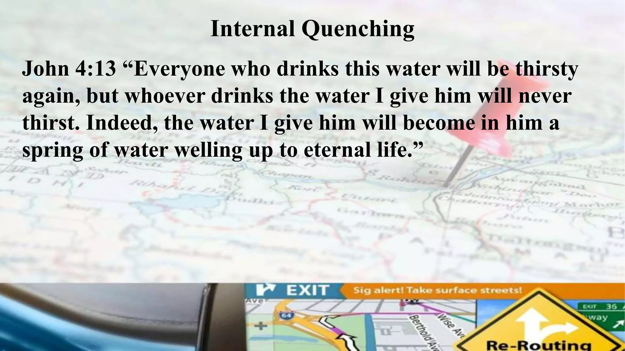 Internal Quenching
John 4:13 “Everyone who drinks this water will be thirsty
again, but whoever drinks the water I give him will never
thirst. Indeed, the water I give him will become in him a
spring of water welling up to eternal life.”
 
