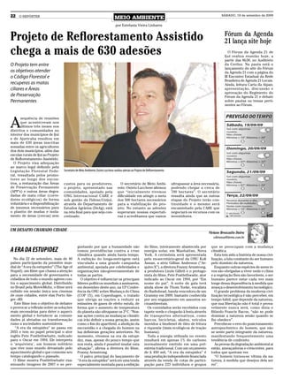 22   O REPÓRTER
                                                                                 MEIO AMBIENTE
                                                                                                                                                                 SÁBADO, 19 de setembro de 2009


                                                                                 por Estefania Vieira Linhares


Projeto de Reflorestamento Assistido                                                                                                                              Fórum da Agenda
                                                                                                                                                                  21 lança site hoje
chega a mais de 630 adesões                                                                                                                                          O Fórum da Agenda 21 de
                                                                                                                                                                  Ijuí realiza reunião hoje, a
                                                                                                                                                                  partir das 8h30, no Auditório
O Projeto tem entre                                                                                                                                               da Ceriluz. Na pauta está o
                                                                                                                                                                  lançamento do site do Fórum
os objetivos atender                                                                                                                                              da Agenda 21 com a página do
o Código Florestal e                                                                                                                                              III Encontro Estadual da Rede
                                                                                                                                                                  Brasileira de Agenda 21 Locais.
recuperas as matas                                                                                                                                                Ainda, leitura Carta da Aipan;
ciliares e Áreas                                                                                                                                                  apresentação, discussão e
                                                                                                                                                                  aprovação do Regimento do
de Preservação                                                                                                                                                    Fórum da Agenda 21 e debate
Permanentes                                                                                                                                                       sobre pautas ou temas perti-
                                                                                                                                                                  nentes ao Fórum.




A
       sequência de reuniões
       que aconteceram nos
       últimos três meses nos
distritos e comunidades no
interior dos municípios de Ijuí
e de Ajuricaba resultou em
mais de 630 áreas inscritas
somadas entre os agricultores
dos dois municípios, além das
escolas rurais de Ijuí ao Projeto
de Reflorestamento Assistido.
  O Projeto visa adequação
ao marco legal definido pela
Legislação Florestal Fede-          Secretário de Meio Ambiente, Osório Lucchese avaliou adesão ao Projeto de Reflorestamento
ral, ressaltada pelos promo-
tores ao longo dos encon-
tros, a restauração das Áreas       custos para os produtores,                       O secretário de Meio Ambi-                 ultrapassar a área necessária,
de Preservação Permanente           o projeto, apresentado nas                     ente, Osório Lucchese afirmou                podendo chegar a cerca de
(APP’s) e outras áreas degra-       comunidades, apoiado pela                      que “inicialmente tivemos                    700 hectares”. O secretário
dadas de mata ciliar (corre-        ONG Internacional CARE e                       dificuldade em atingir a meta                ressalta ainda que as outras
dores ecológicos) de forma          sob gestão da Fidene/Unijuí,                   dos 500 hectares necessários                 etapas do Projeto terão con-
voluntária e a disponibilização     através do Departamento de                     para a viabilização do pro-                  tinuidade e o mesmo será
de insumos necessários para         Estudos Agrários (DeAg), está                  jeto. No entanto as adesões                  encaminhado pela CARE que
o plantio de mudas e isola-         na reta final para que seja con-               superaram nossas expectati-                  negociará os recursos com os
mento de áreas (cercas) sem         cretizado.                                     vas e acreditamos que vamos                  investidores.


UM DESAFIO CHAMADO CIDADE
                                                                                                                                                       Viviane Bronzatto Dutra
                                                                                                                                                          vibronza@terra.com.br

                                               guntando por que a humanidade não                           do filme, inteiramente abastecida por        que se preocupam com a mudança
A ERA DA ESTUPIDEZ                             tomou providências contra a crise                           energia solar, em Manhattan, Nova            climática.
                                               climática quando ainda havia tempo.                         York. A cerimônia será apresentada              Esta tem sido a história de nossa civi-
  No dia 22 de setembro, mais de 40            A exibição do longa-metragem está                           pelo ex-secretário-geral da ONU Kofi         lização, a luta constante do ser humano
países participarão da première mun-           vinculada a uma grande campanha                             Annan, a atriz Gillian Anderson (“Ar-        pelo domínio da natureza.
dial de “A era da estupidez” (The Age of       ambiental, apoiada por celebridades e                       quivo X”), a diretora Franny Armstrong,         Enquanto outras espécies de seres vi-
Stupid), um filme que chama a atenção          organizações não-governamentais de                          a produtora Lizzie Gillett e o protago-      vos são obrigadas a viver onde o clima
para a necessidade de governantes e            todas as partes.                                            nista do filme, Pete Postlethwaite, ator     e a vegetação lhes são favoráveis, o ser
cidadãos de todo o mundo agirem con-             O objetivo é influenciar os principais                    indicado ao Oscar em 1994, por “Em           humano parece estar cada vez mais
tra o aquecimento global. Distribuído          líderes políticos mundiais a assinarem,                     nome do pai”. A noite de gala terá           longe dessa dependência à medida que
no Brasil pela MovieMobz, o filme será         em dezembro deste ano, na 15ª Confer-                       ainda show de Thom Yorke, vocalista          avança o desenvolvimento tecnológico.
exibido em sessão única nos cinemas            ência da ONU sobre Mudança do Clima                         do Radiohead, banda vencedora de um             O grande problema da moderna civi-
de onze cidades, entre elas Porto Ale-         (COP 15), em Copenhagen, o tratado                          Grammy em 2009, bastante conhecida           lização tecnológica é não perceber, em
gre –RS.                                       que obriga as nações a reduzir as                           por seu engajamento em assuntos so-          tempo hábil, que depende da natureza,
   Este filme tem o objetivo de debater        emissões de gases de efeito estufa, de                      cioambientais.                               que sua libertação não é total e prova-
e provocar a reflexão sobre as soluções        forma que o aumento de temperatura                            Os convidados serão recebidos com          velmente nunca será, como dizia o
reais necessárias para deter o aqueci-         do planeta não ultrapasse os 2º C. “Nos-                    tapete verde e chegarão à festa através      filósofo Francis Bacon, “não se pode
mento global e fortalecer as comuni-           sas ações contra as mudanças climáti-                       de transportes alternativos, como            dominar a natureza senão quando se
dades já afetadas na transformação             cas irão definir a nossa geração, assim                     barcos, bicicletas, skates, veículos         lhe obedece”.
rumo a sociedades sustentáveis.                como o fim do apartheid, a abolição da                      movidos a biodiesel de óleo de fritura          Percebe-se o erro do posicionamento
   “A era da estupidez” se passa em            escravidão e a chegada do homem na                          e riquexós (táxis ecológicos de tração       antropocêntrico do homem, que não
2055 e tem no papel principal o ator           lua definiram gerações anteriores. No                       humana).                                     se sente parte integrante da natureza,
inglês Pete Postlethwhaite, indicado           momento, vivemos na era da estupi-                            Toda a energia utilizada no evento         manifestando frequentemente uma
para o Oscar em 1994. Ele interpreta           dez, mas, apesar do pouco tempo que                         resultará em apenas 1% do carbono            tendência de confronto.
o ‘arquivista’, um homem solitário             nos resta, ainda é possível mudar esta                      normalmente emitido em uma pré-                 As provas da degradação ambiental ai
que vive num mundo devastado pelo              situação”, afirma a diretora do filme,                      estreia tradicional. Com um orçamento        estão, ameaçadoras e crescentes, para
aquecimento global e que consome seu           Franny Armstrong.                                           de £ 450 mil, “A era da estupidez” é         todos que queiram ver.
tempo catalogando o passado.                     O palco principal do lançamento de                        uma produção independente financiada            “O homem tornou-se vítima da na-
  O filme mostra Postlethwhaite exa-           “A era da estupidez” será em uma tenda                      através da venda de cotas de partici-        tureza, à medida que desejou dela ser
minando imagens de 2007 e se per-              especialmente montada para a exibição                       pação para 223 indivíduos e grupos           rei”.
 