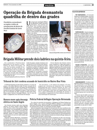 SÁBADO, 19 de setembro de 2009
                                                                              POLÍCIA                                                                               O REPÓRTER        23




Operação da Brigada desmantela                                                                                                                 PLANTÃO REPÓRTER


quadrilha de dentro das grades
                                                                                                                                                   PM TEMPORÁRIO – O Comando
                                                                                                                                                 Regional da Brigada Militar anunciou
                                                                                                                                                 para o dia 3 de outubro a realização
                                                                                                                                                 da prova escrita do processo seletivo
                                                                                                                                                 ao Programa PM Temporário 2009.


                                           U
Presidiários comandavam                           ma Operação da Brigada Militar                                                                 Será das 8h às 12h, no IESA, em Santo
                                                  e do Ministério Público prendeu                                                                Ângelo. Os candidatos inscritos de-
na região o tráfico de                            quinta-feira, oito pessoas em                                                                  verão comparecer no local com meia
entorpecentes de dentro do                 Santa Rosa. Eles vendiam maconha                                                                      hora de antecedência, apresentando
                                           e crack no município sob ordens de                                                                    o comprovante de inscrição e carteira
Presídio Estadual de Santa                 dois detentos do Presídio Estadual de                                                                 de identidade.
Rosa                                       Santa Rosa. A investigação durou dois
                                           meses e, neste período, outro traficante                                                                 FURTO EM JÓIA – Através de ligação
                                           chegou a ser preso.                                                                                   telefônica, a Brigada Militar foi infor-
                                             De acordo com o promotor da cidade,                                                                 mada que a empresa Marasca Comér-
                                           são duas quadrilhas que agem na região                                                                cio de Cereais estava sendo o alvo de
                                           e que são comandadas por dois presos                                                                  ladrões. Chegando ao local, em Carajá
                                           de grupos rivais. Durante a operação,                                                                 Grande, Jóia, a Guarnição se deparou
                                           também foram apreendidos celulares,                                                                   com barreiras (pedras e galhos) colo-
                                           drogas, armas artesanais e planta de
                                                                                                                                                 cadas pelos marginais, na pista. Segun-
                                           um túnel para fugas.
                                                                                                                                                 do informações, os ladrões estavam
                                             O Ministério Público investiga, ainda,
                                                                                                                                                 dirigindo uma camionete F-250 de cor
                                           ameaças e possíveis assassinatos em
                                                                                                                                                 escura. Foi efetuado averiguação no
                                           função do tráfico de drogas. Os dois
                                           presos irão responder por estes crimes                                                                interior do município, mas ninguém
                                           também. O presídio passou por uma                                                                     foi localizado. Para entrar no pátio
                                           revista nesta quinta, onde policiais                                                                  da empresa, os ladrões cortaram os
                                           inspecionaram as celas.                    Operação da Brigada Militar envolveu mais de 40 homens     cadeados do portão e estouraram os
                                                                                                                                                 cadeados da porta, onde se encon-
                                                                                                                                                 trava os agrotóxicos. Foram levados
                                                                                                                                                 do local aproximadamente 540 litros

Brigada Militar prende dois ladrões na quinta-feira
                                                                                                                                                 de glifosato, 320 litros de fungicida, 27
                                                                                                                                                 litros de inseticida e 40 litros de óleo
                                                                                                                                                 mineral. O prejuízo calculado gira em
                                                                                                                                                 torno de R$ 25 mil.
  Foi conduzido à Penitenciária            tarde de quinta, em Ijuí, terminou com       Cícero Pereira dos Santos entrou
Modulada de Ijuí quinta à tarde,           a prisão de Cícero Pereira dos Santos,     numa residência e fugiu pela janela e
                                                                                                                                                   ROUBO A PEDESTRE – Um roubo
Sidinei de Abreu Fernandes, 24             28 anos. Ele havia cometido um roubo       depois correu por cima do telhado de
                                                                                                                                                 a pedestre ocorreu as 21h55, na Rua
anos. Ele foi preso acusado de ar-         à pedestre no Bairro Progresso, prox-      algumas residências. Ele acabou sendo
                                                                                                                                                 José Carlos dos Santos, no Bairro Storch.
rombamento em dois veículos, no            imidades do Albergue, quando roubou        detido na Rua dos Imigrantes. Devido
                                                                                                                                                 A vítima, de 23 anos, desceu de um
Bairro Elizabete. Ele foi reconhecido      R$ 70,00 e um telefone celular.            a gravidade dos ferimentos sofridos
por uma das vítimas. Sidinei teve            A Brigada foi acionada e quando          durante a fuga, precisou ser conduzido                     ônibus de transporte coletivo quando
o flagrante lavrado pelo Delegado          localizou Cícero, dando voz de prisão,     ao Hospital de Caridade, onde passou                       foi surpreendida por dois indivíduos
Carlos Iglesias Júnior e foi recolhido     ele acabou entrando em luta corporal       por intervenção cirúrgica e permanece                      de moto. O carona segurou a bolsa da
à Modulada de Ijuí.                        com um policial, tentando tomar a arma     internado, mas preso sob custódia da                       vítima na intenção de praticar o roubo,
  Uma perseguição policial ao final da     do PM.                                     Brigada.                                                   arrastando-a por alguns metros. Os
                                                                                                                                                 dois indivíduos fugiram sem nada levar.
                                                                                                                                                 A vítima precisou ser atendida no HCI.

Tribunal do Júri condena acusado de homicídio no Bairro Boa Vista                                                                                   ARROMBAMENTO – No Bairro Lulu
                                                                                                                                                 Ilgenfritz, ladrões arrombaram um Fiat
  O Tribunal Popular do Júri de Ijuí condenou a 12 anos de         Na terça-feira, o réu Gilson de Campos, 43 anos,                              Uno pertencente a Luis Afonso dos
prisão, o réu Edson Martins Litski, 25 anos, acusado de ter      julgado por tentativa de homicídio teve acusação                                Santos. Do interior do veículo foram
utilizado um pedaço de pau com prego nas extremidades e          desqualificada pelo Tribunal Popular do Júri e foi                              furtados um aparelho notebook, R$
ter desferido vários golpes contra a vítima, causando feri-      condenado por lesão corporal e porte ilegal de arma.                            300,00 em dinheiro e uma caixa de
mentos no pescoço e também na cabeça. O fato ocorreu no          Ele foi condenado a dois anos em regime aberto, mas                             ferramentas. O furto ocorreu durante
dia 27 de setembro de 2007, quando no Bairro Boa Vista,          teve a pena substituída por prestação de serviço a                              a noite de quinta, com o uso de chave
Edson matou Antenor Domingos Ribeiro, com 51 anos de             comunidade e pagamento de dois salários mínimos a                               falsa.
idade. O julgamento teve seis horas de duração.                  uma instituição do município.                                                      O mesmo tipo de delito ocorreu na
                                                                                                                                                 Rua Ernesto Alves, 641, onde ladrões
                                                                                                                                                 também utilizando chave falsa abri-
Homem morre após descarga Polícia Federal deflagra Operação Retomada                                                                             ram um veículo pertencente a Abel
                                                                                                                                                 Nascimento Perobeli e furtaram um
elétrica em Santo Ângelo   Por volta do meio-dia de terça-feira, a Delegacia da Polícia Federal em                                               aparelho de som com MP3, docu-
                                                                                                                                                 mentos pessoais e também cheque
                                                 Santo Ângelo, com o apoio da Brigada Militar, deflagrou a cognominada
  Um homem morreu após uma descarga              Operação Retomada, desarticulando uma quadrilha que atuava no tráfico                           preenchido no valor de R$ 150,00.
elétrica, em Santo Ângelo. Itamar Miguel         de entorpecente (crack), no município de Santo Ângelo.
Gaita, 52 anos, sofreu uma parada cardior-         Após acompanhar uma entrega de entorpecente em uma residência dos                               FURTO – O ecônomo da Afucotri
respiratória e foi encaminhado ao Hospital       alvos da operação, no Bairro Harmonia, os policiais desencadearam ações                         informou na Delegacia de Polícia,
Santo Ângelo, onde acabou morrendo. Por          que culminaram no desmantelamento do grupo criminoso, com a prisão de                           o furto na associação, localizada na
volta das 9h de ontem, ele passava pela Rua      três integrantes e a colheita de inúmeras provas da atividade ilícita, dentre                   Rua Guilherme Tim, na Linha 3 Oeste.
Marilene Aguiar, no Bairro Aguiar, quando        elas, 190 gramas de crack (que seriam transformadas em aproximadamente                          Ladrões furtaram janelas e tábuas do
se aproximou de um fio de alta tensão que        duas mil pedras de crack), dinheiro oriundo da venda da droga, balança de                       pavilhão de bochas, e 120 cadeiras de
estava caído.                                    precisão, armas de fogo e outros bens.                                                          plástico. Em busca pelas redondezas,
  Segundo Cristiano Machado, comandante            A quadrilha contava com fornecedores residentes em São Luiz Gonzaga,                          a Polícia recuperou quatro cadeiras
do socorro da equipe de plantão do Corpo         pontos de venda no Bairro Harmonia, em Santo Ângelo, e outros locais                            que estavam numa residência, onde a
de Bombeiros do munícipio, pedestres que         para guarda de droga. No total, foram cumpridos três mandados de busca                          proprietária disse que havia adquirido
passavam pelo local no momento afirmaram         e apreensão em Santo Ângelo e outros três em São Luiz Gonzaga.                                  as mesmas de um rapaz que reside no
que Gaita teria tentando retirar o fio do meio     Estima-se que o grupo movimentava cinco mil pedras de crack por mês.                          Bairro Getúlio Vargas.
da rua, quando sofreu a descarga.                Os presos foram encaminhados para o Presídio Regional de Santo Ângelo.
 