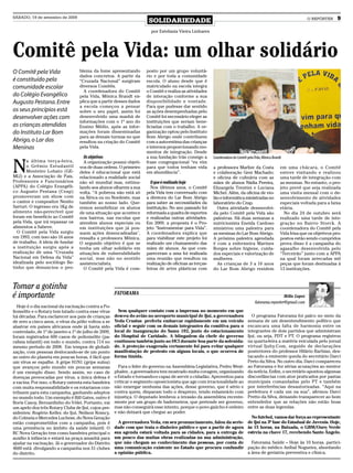 SÁBADO, 19 de setembro de 2009
                                                                       SOLIDARIEDADE                                                                                 O REPÓRTER      9

                                                                        por Estefania Vieira Linhares




Comitê pela Vida: um olhar solidário
O Comitê pela Vida                 blema da fome apresentando        posto por um grupo voluntá-
                                   dados concretos. A partir da      rio e por toda a comunidade
é constituído pela                 “Cruzada Nacional” surgiram       escola. O aluno desde que é
comunidade escolar                 diversos Comitês.                 matriculado na escola integra
                                     A coordenadora do Comitê        o Comitê e realiza as atividades
do Colégio Evangélico              pela Vida, Mônica Brandt ex-      de interação conforme a sua
Augusto Pestana. Entre             plica que a partir desses dados   disponibilidade e vontade.
                                   a escola começou a pensar         Para que pudesse dar sentido
os seus princípios está            sobre o seu papel, assim foi      as ações desempenhadas pelo
desenvolver ações com              desenvolvido uma manhã de         Comitê foi necessário eleger as
                                   informações com o 1º ano do       instituições que seriam bene-
as crianças atendidas              Ensino Médio, após as infor-      ficiadas com o trabalho. A or-
do Instituto Lar Bom               mações foram disseminadas         ganização optou pelo Instituto
                                   para as demais turmas no que      Bom Abrigo onde contribuem
Abrigo, o Lar das                  resultou na criação do Comitê     com a auto-estima das crianças
Meninas                            pela Vida.                        e internos proporcionando mo-
                                                                     mentos de integração. Desde
                                     Os objetivos                    a sua fundação trás consigo a


N
                                                                                                         Coordenadora do Comitê pela Vida, Mônica Brandt
       a última terça-feira,         A organização possui objeti-    frase congregacional “eu vim
       o Grêmio Estudantil         vos de duas ordens. O primeiro    para que todos tenham vida          a professora Marlize da Costa                 em uma chácara, o Comitê
       Monteiro Lobato (GE-        deles é educacional que está      em abundância”.                     e colaboração Geni Machado;                   esteve visitando e realizou
MLI) e a Associação de Pais,       relacionado a realidade social                                        e oficina de culinária com as                 uma tarde de integração com
Professores e Funcionários         não só mundial mas, estimu-         O que é realizado hoje            mães de alunos Nádia Pereira,                 as mesmas. No entanto, o pro-
(APPA) do Colégio Evangéli-        lando aos alunos olharem a sua      Nos últimos anos, o Comitê        Elizangela Trentini e Luciana                 jeto prevê que seja realizada
co Augusto Pestana (Ceap)          volta. “A pobreza não está só     pela Vida tem conversado com        Michel. Além, da oficina de vio-              uma visita mensal com o de-
promoveram um show com             na África ou no Nordeste, mas     a diretora do Lar Bom Abrigo        lão e informática ministradas no              senvolvimento de atividades
o cantor e compositor Nenito       também ao nosso lado. Que-        para saber as necessidades da       laboratório do Ceap.                          especiais voltada para a faixa
Sarturi. O ingresso era 1Kg de     remos sensibilizar os alunos      instituição. No ano passado foi       Outra atividade desenvolvi-                 etária.
alimento não-perecível que         de uma situação que acontece      reformada a quadra de esportes      da pelo Comitê pela Vida são                    No dia 24 de outubro será
foram em benefício ao Comitê       nos bairros, nas escolas que      e realizadas outras atividades.     palestras. Há duas semanas a                  realizado uma tarde de inte-
pela Vida, que irá repassar os     atendem alunos especiais ou       Em 2009, a proposta é o Pro-        nutricionista Eneida Cardoso                  gração no Bairro Storck. A
alimentos a Sabeve.                em instituições que já pos-       jeto “Instrumentar para Vida”.      ministrou uma palestra para                   coordenadora do Comitê pela
  O Comitê pela Vida surgiu        suem ações desencadeadas",        A coordenadora explica que          as meninas do Lar Bom Abrigo.                 Vida frisa que os objetivos pro-
em 1993, com isso são 16 anos      ressalta a professora Mônica.     para viabilizar este projeto foi    A próxima palestra agendada                   postos estão sendo cumpridos
de trabalho. A ideia de fundar     O segundo objetivo é que se       realizado um chamamento das         é com a enfermeira Marines                    prova disso é a campanha do
a instituição surgiu após a        tenha um olhar solidário em       mães de alunos. As que com-         Borges sobre higiene, cuida-                  agasalho desenvolvida pelo
realização de uma “Cruzada         situações de vulnerabilidade      pareceram a uma foi realizada       dos especiais e valorização de                “Terceirão” junto com a APPA
Nacional em Defesa da Vida”        social, mas não no sentido        uma reunião que resultou na         mulheres.                                     na qual foram arrecadas mil
idealizada pelo sociólogo Be-      assistencialista.                 realização de oficinas as terças-     As crianças de 3 a 10 anos                  peças que foram destinadas à
tinho que denunciou o pro-           O Comitê pela Vida é com-       feiras de artes plásticas com       do Lar Bom Abrigo residem                     13 instituições.



Tomar a gotinha
é importante                                          FATORAMA
                                                                                                                                                      Hélio Lopes
                                                                                                                                     fatorama.reporter@gmail.com
  Hoje é o dia nacional da vacinação contra a Po-
liomelite e o Rotary tem lutado contra esse vírus       Sem qualquer contato com a imprensa no momento em que
há décadas. Para esclarecer aos pais de crianças      desceu do avião no aeroporto municipal de Ijuí, a governadora                O programa Fatorama foi palco no meio da
de zero a cinco anos, o vírus da pólio voltou a se    Yeda Crusius preferiu embarcar rapidamente em um veículo                  semana de um desentendimento político que
alastrar em países africanos onde já havia sido       oficial e seguir com os demais integrantes da comitiva para o             escancara uma falta de harmonia entre os
controlado, de 1º de janeiro a 1º de julho de 2009,   local de inauguração do Samu 192, junto do estacionamento                 integrantes de dois partidos que administram
foram registrados 600 casos de poliomelite (pa-       do Hospital de Caridade. A blingadem da chefe do governo                  Ijuí, ou seja, PDT e PT. O programa registrou
ralisia infantil) em todo o mundo, contra 714 no      continuou também junto ao HCI durante boa parte da solenida-              na quarta-feira a matéria veiculada pelo jornal
mesmo período de 2008. Em tempos de globali-          de. A proteção exagerada certamente foi para evitar qualquer              virtual Ijuhy.Com, seguido de declarações
zação, com pessoas deslocando-se de um ponto          manifestação de protesto em alguns locais, o que ocorreu de               posteriores do professor Hilário Barbian, des-
ao outro do planeta em poucas horas, é fácil que      forma tímida.                                                             tacando a eminente queda do secretário Darci
um vírus se espalhe. A gripe H1N1 (gripe suína)                                                                                 Preto da Silva. No outro dia, Darci compareceu
que avançou pelo mundo em poucas semanas                Para o líder do governo na Assembleia Legislativa, Pedro West-          ao Fatorama e fez sérias acusações ao mentor
é um exemplo disso. Sendo assim, no caso de           phalen , a governadora tem mostrado muita coragem, organizando            da notícia. Enfim, o secretário apontou algumas
doenças provocadas por vírus, a única defesa é        o Estado e tornando-o capaz de servir o cidadão. Aproveitou para          discordâncias com atos praticados por pastas
a vacina. Por isso, o Rotary ostenta esta bandeira    criticar o segmento oposicionista que age com irracionalidade ao          municipais comandadas pelo PT e também
com muita responsabilidade e os rotarianos con-       não enxergar nenhuma das ações, desse governo, que é sério e              por interferências desautorizadas. “Aqui na
tribuem para esta campanha, ganhando adeptos          contra quem, disparam todo o desprezo, tendo enlameá-lo com               prefeitura é cada um na sua”, afirmou Darci
no mundo todo. Um exemplo é Bill Gates, outro é       injustiça. O deputado lembrou a invasão da assembleia recente-            Pretto da Silva, deixando transparecer ao bom
Boris Casoy, Bernardinho do Vôlei. Portanto, vai      mente por um grupo de baderneiros, que pretende ser governo,              entendedor que as relações não estão boas
um apelo dos três Rotary Clubs de Ijuí, cujos pre-    mas não conseguirá esse intento, porque o povo gaúcho é ordeiro           entre as duas legendas.
sidentes: Rogério Keller, do Ijuí, Neilson Romcy,     e não deixará que chegue ao poder.
do Colmeia e Mercedes Luchese, do Nova Geração                                                                                    No futebol, vamos dar força ao representante
estão comprometidos com a campanha, pois é              A governadora Yeda, em seu pronunciamento, falou da serie-              de Ijuí na 3ª fase do Estadual de Juvenis. Hoje,
uma premência no âmbito da saúde infantil. O          dade com que trata o dinheiro público e que a partir de agora             às 15 horas, na Baixada, o GBM/Ouro Verde
RC Nova Geração tem como bandeira principal o         sua agenda estará voltada para as cidades, para a entrega de              estreia na chave 17, recebendo Santo Ângelo.
auxílio à infância e estará na praça amanhã para      um pouco das muitas obras realizadas na sua administração,
ajudar na vacinação. Já o governador do Distrito      que não chegam ao conhecimento das pessoas, por conta de                    Fatorama Saúde – Hoje às 10 horas, partici-
4660 está divulgando a campanha nos 51 clubes         uma comunicação existente no Estado que procura confundir                 pação do médico Aníbal Nogueira, abordando
do distrito.                                          a opinião pública.                                                        a área de geriatria preventiva e clínica.
 