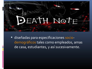  diseñadas para especificaciones socio-
demográficos tales como empleados, amas
de casa, estudiantes, y así sucesivamente.
 